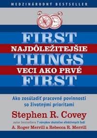 Najdôležitejšie veci ako prvé First things first - Stephen R. Covey, A. Roger Merrill, Rebecca Merrill 1