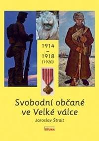 Svobodní občané ve Velké válce 1914 - 1918 (1920) - Jaroslav Štrait 1