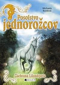 Posolstvo jednorožcov Záchrana Lilandgarie - Michaela Burdová