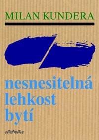 Nesnesitelná lehkost bytí - Milan Kundera