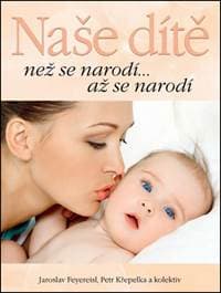 Naše dítě - Jaroslav Feyereisi, Petr Křepelka, Kolektiv autorů