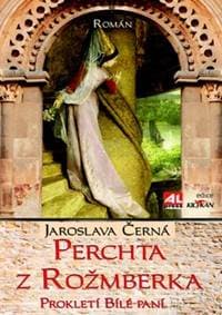 Perchta z Rožmberka - Prokletí Bílé paní - Jaroslava Černá 1