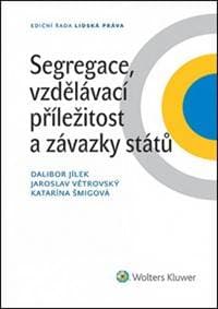 Segregace, vzdělávací příležitost a závazky států - Dalibor Jílek, Jaroslav Větrovský, Katarína Šmigová