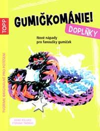 TOPP Gumičkománie! Doplňky - Heike Roland, Stefanie Thomas