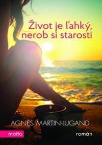 Život je ľahký, nerob si starosti - Agnes Martin-Lugand 1