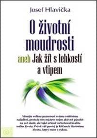 O životní moudrosti aneb Jak žít s lehko - Josef Hlavička 1