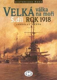 Velká válka na moři 5.díl rok 1918 - Jaroslav Hrbek 1