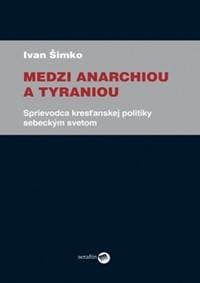 Medzi anarchiou a tyraniou - Ivan Šimko 1