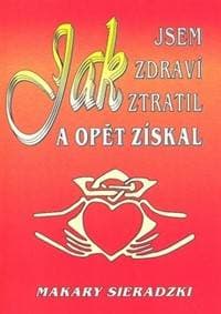 Jak jsem zdraví ztratil a opět získal - Makary Sieradzki