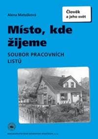 Místo, kde žijeme Soubor pracovních listů - Alena Matušková