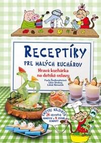 Receptíky pre malých kuchárov - Pavla Šmikmátorová, Libor Drobný, Lukáš Němeček 1