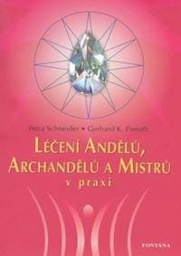 Léčení Andělů, Archandělů a Mistrů v praxi - Petra Schneider, Gerhard K. Pieroth 1