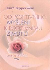 Od pozitivního myšlení k pozitivnímu životu - Kurt Tepperwein 1