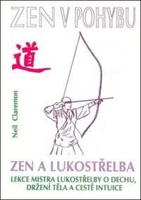 Zen v pohybu Zen a lukostřelba - Neil Claremon