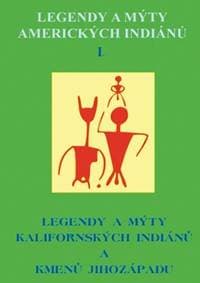 Legendy a mýty amerických Indiánů I. - autor neuvedený
