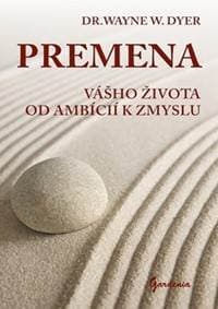 Premena vášho života od ambícií k zmyslu - Wayne Walter Dyer