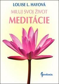 Miluj svoj život - Meditácie - Louise L. Hayová