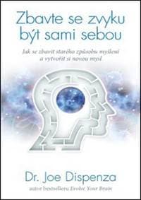 Zbavte se zvyku být sami sebou - Joe Dispenza 1