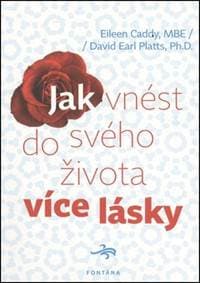 Jak vnést do svého života více lásky - Eileen Caddy, David Earl Platts