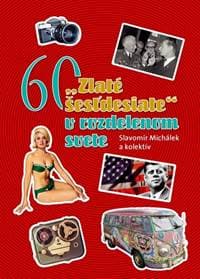 "Zlaté šesťdesiate" v rozdelenom svete - Slavomír Michálek