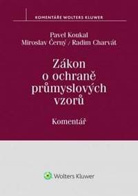 Zákon o ochraně průmyslových vzorů Komentář - Pavel Koukal, Miroslav Černý, Radim Charvát