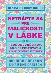 Netrápte sa pre maličkosti v láske - Richard Carlson, Kristina Carlson