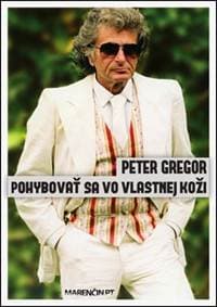 Pohybovať sa vo vlastnej koži - Peter Gregor 1
