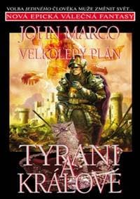 Velkolepý plán Tyrani a králové - John Marco 1