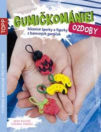 TOPP Gumičkománie! Ozdoby - Stefanie Thomas, Heike Roland