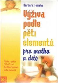 Výživa podle pěti elementů pro matku a dítě - Barbara Temelie, Beatrice Trebuth