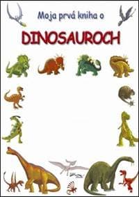 Moja prvá kniha o dinosauroch - autor neuvedený
