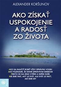 Ako získať uspokojenie a radosť zo života - Alexander Koršunov