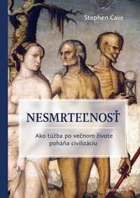 Nesmrteľnosť - Stephen Cave
