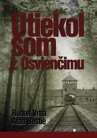 Utiekol som z Osvienčimu - Rudolf Vrba, Alan Bestic