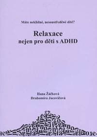 Relaxace nejen pro děti s ADHD - Hana Žáčková, Drahomíra Jucovičová