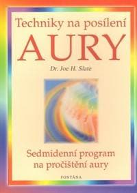 Techniky na posílení aury - Sedmidenní program na pročištění aury - Slate PHD. Joe H. 1
