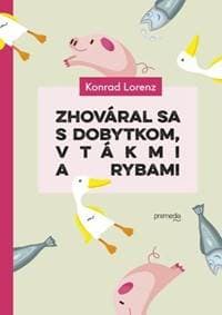 Zhováral sa s dobytkom, vtákmi a rybami - Konrad Lorenz