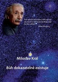 Bůh dokazatelně existuje - Miloslav Král 1