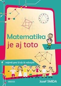 Matematika je aj toto (najmä pre 13 až 15 ročných) - Jozef Smida 1