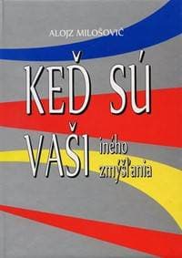 Keď sú Vaši iného zmýšľania - Alojz Milošovič 1
