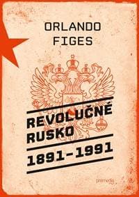 Revolučné Rusko 1891 – 1991 - Orlando Figes