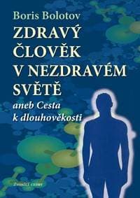Zdravý člověk v nezdravém světě - Boris Bolotov