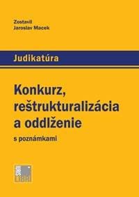 Konkurz, reštrukturalizácia a oddlženie s poznámkami - Jaroslav Macek 1