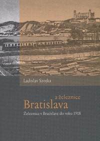 Bratislava a železnice - Ladislav Szojka 1