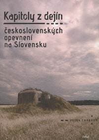 Kapitoly z dejín československých opevnení na Slovensku - Peter Chorvát 1