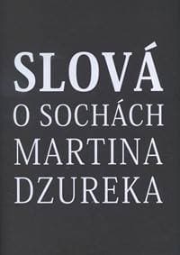 Slová o sochách Martina Dzureka - Kolektív autorov 1