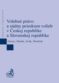 Volebné právo a súdny prieskum volieb v Českej republike a Slovenskej republike - Ladislav Orosz, Pavel Molek, Ján Svák