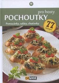 Pochoutky pro hosty - Pomazánky, saláty, chuťovky, 77 receptů - Kolektív
