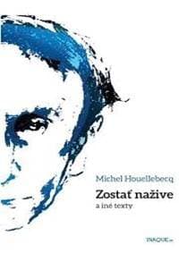 Zostať nažive a iné texty - Michel Houellebecq