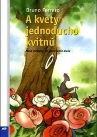 A kvety jednoducho kvitnú - Bruno Ferrero 1